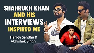 Shahrukh Khan And His Interviews Inspired Me | Harrdy Sandhu | Abhishek Singh Exclusive Interview