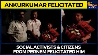 Ankurkumar Felicitated! Social activists & citizens from Pernem felicitated him