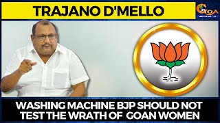 Washing Machine BJP Should Not Test The Wrath Of  Goan Women: Trajano D'mello