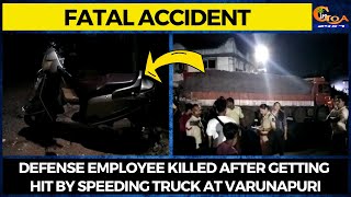 #FatalAccident Defense employee killed after getting hit by speeding truck at Varunapuri