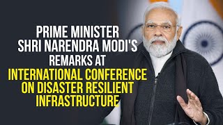 PM Shri Narendra Modi's remarks at International Conference on Disaster Resilient Infrastructure