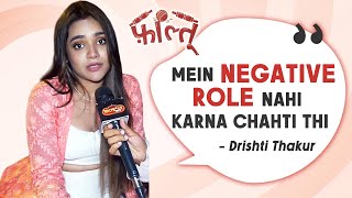 Faltu Fame Drishti Thakur On Playing Negative Character Of Tanisha In Her Early Stage