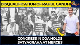 Disqualification of Rahul Gandhi. Congress in Goa holds satyagraha at Merces