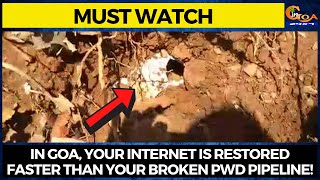 #MustWatch- In Goa, Your internet is restored faster than your broken PWD pipeline!