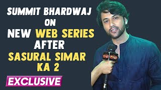 Summit Bhardwaj Reveals What's The Biggest Challenge In Doing Web Show