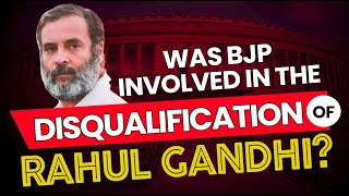 Was BJP involved in disqualification of Rahul Gandhi ?