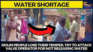 People of Badem, Caisua in Siolim lose their temper over water shortage.Try to attack valve operator