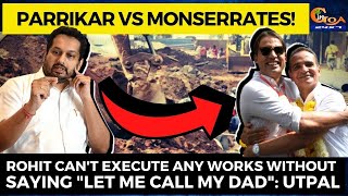 Rohit Monserrate can't execute any works without saying "let me call my dad": Utpal