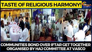 Taste Of Religious Harmony! Communities bond over Iftar get together organised by Haj committee