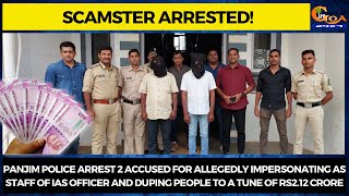 Panjim police arrest 2 accused for allegedly impersonating as staff of IAS officer and duping people