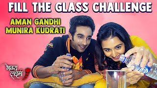 Fill The Glass Challenge ft. BhagyaLaxmi's Famous Jodi Shalu & Ayush | Aman Gandhi | Munira Kudrati