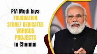 PM Modi lays foundation stone/ dedicates various projects in Chennai