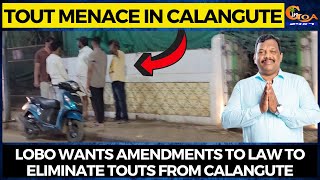 Tout menace in Calangute- Lobo wants amendments to law to eliminate touts from Calangute