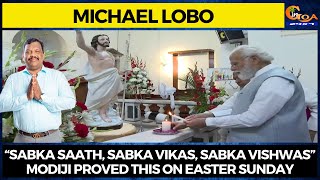 “Sabka Saath, Sabka Vikas, Sabka Vishwas” Modiji proved this on Easter Sunday: Lobo