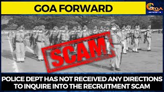 #Watch! Police dept has not received any directions to inquire into the recruitment scam: GFP