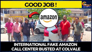 International Fake Amazon Call Center busted at Colvale. 33 arrested