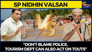 SP Nidhin Valsan sends message to Khaunte. "Don't blame police, Tourism dept can also act on touts