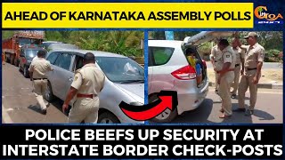Ahead of Karnataka Assembly polls. Police beefs up security at interstate border check-posts