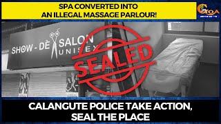 Spa converted into an illegal massage parlour! Calangute police take action, seal the place