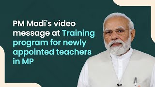 PM Modi's video message at Training program for newly appointed teachers in MP