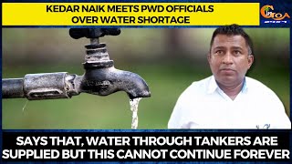 Kedar Naik meets PWD Officials over water shortage.