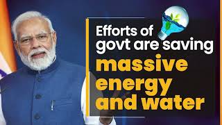 Efforts of govt are saving massive energy and water