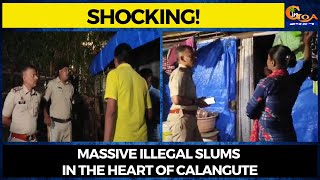 #Shocking! Massive illegal slums in the heart of Calangute.