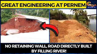 Great Engineering at Pernem. No retaining wall, road directly built by filling river!