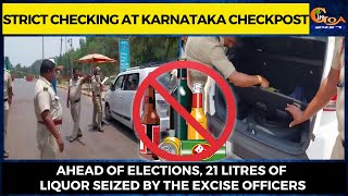 Strict checking at Karnataka Checkpost. Ahead of elections, 21 litres of liquor seized