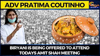 Biryani is being offered to attend todays Amit Shah meeting: Adv Pratima Coutinho