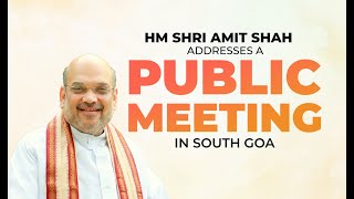 HM Shri Amit Shah addresses a public meeting in South Goa.