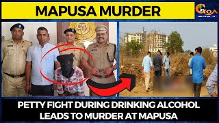 #MapusaMurder Petty fight during drinking alcohol leads to murder at Mapusa.