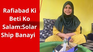 Aisi Beti Dekho:Rafiabad Ki Beti Ko Salam:Solar Ship Ki Ijaad Aisi Betiyan Kam Hoti Hain
