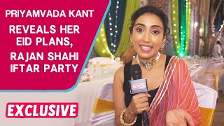 Woh Toh Hai Albela | Priyamvada Opens On Her Eid Plans, Rajan Shahi Iftar Party And More