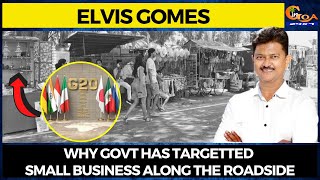 G20 meetings- Why Govt has targetted small business along the roadside: Elvis Gomes