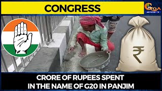 Crore of Rupees spent in the name of G20 in Panjim: Cong