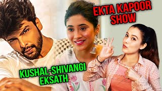 Ekta Kapoor Ke New Show Me Kushal Aur Shivangi Dikhenge Eksath