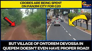 Crores are being spent on Panjim city for G20. But village of Quepem doesn't even have proper road!