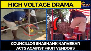#HighVoltageDrama at Mapusa Councillor Shashank Narvekar acts against fruit vendors