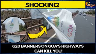 #Shocking! G20 banners on Goa's highways can kill you!