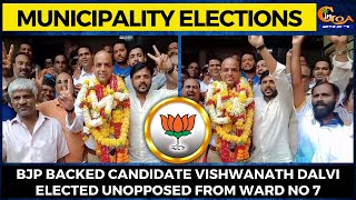 #MunicipalityElections- BJP backed candidate Vishwanath Dalvi elected unopposed from ward no 7