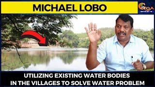 Lobo suggest utilizing existing water bodies in the villages to solve water problem.