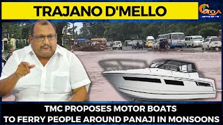 TMC proposes motor boats to ferry people around Panaji in monsoons: Trajano D'mello