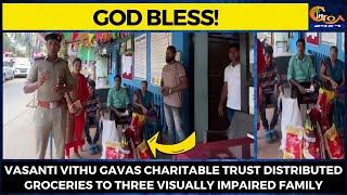 Vasanti Vithu Gavas charitable trust distributed groceries to three visually impaired family