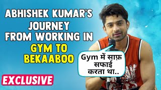 Abhishek Kumar's Rags To Riches Story | From Working in Gym to Bekaaboo