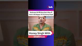 Shehnaaz Gill के Show Desi Vibes में India’s OG Rapper YO YO Honey Singh
