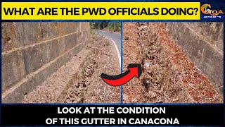 What are the PWD officials doing? Look at the condition of this gutter in Canacona.