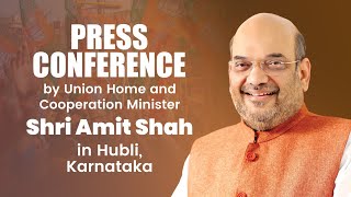 Press Conference by Union Home and Cooperation Minister Shri Amit Shah in Hubli, Karnataka |BJP Live