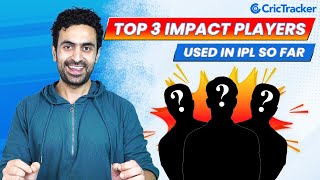 Top 3 Impact players used so far | IPL 2023 | #crictracker #crickettogether #ipl #ipl2023