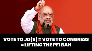 Voting for JD(S) means voting for Congress, & voting for Congress means lifting the ban from PFI
